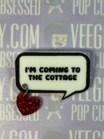 I’m Coming to the Cottage Acrylic Quote pin with heart charm