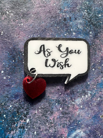 As You Wish Acrylic Quote Brooch