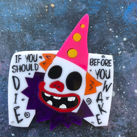 PREORDER If you should die Acrylic brooch BooGiggity Day 29