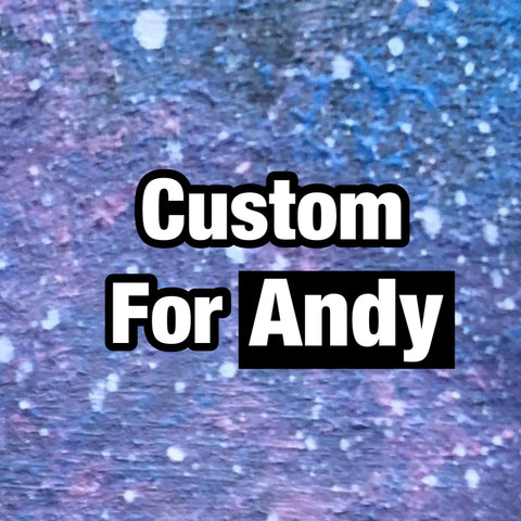 Custom for Andy