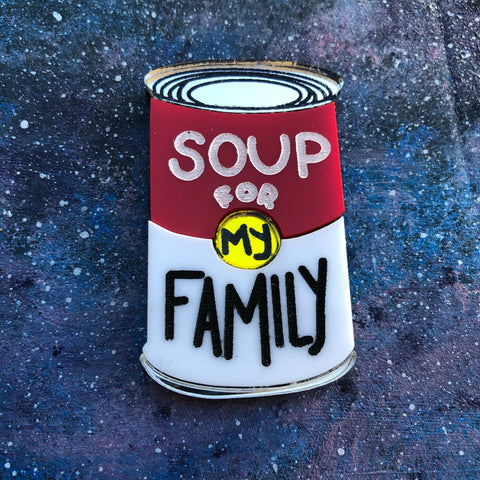 Soup for my Family Acrylic brooch