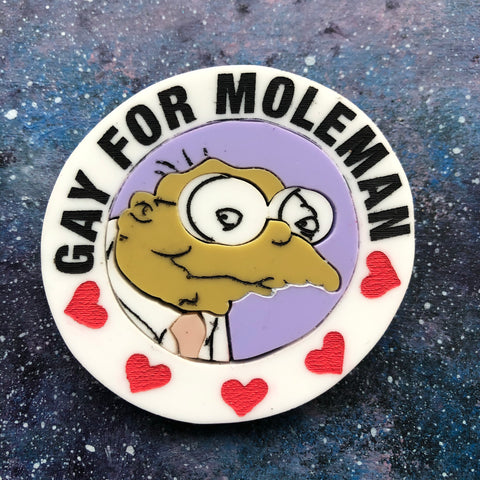Gay for Moleman Acrylic Brooch
